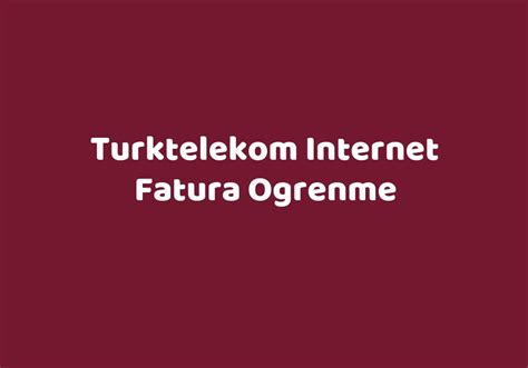 Turktelekom internet fatura ogrenme